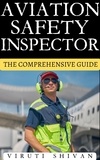  VIRUTI SHIVAN - Aviation Safety Inspector - The Comprehensive Guide - Vanguard Professionals.