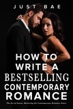  Just Bae - How to Write a Bestselling Contemporary Romance: The Art of Swoon: Mastering the Contemporary Romance Genre - How to Write a Bestseller Romance Series, #2.