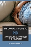  Dr. Kaitlyn Abbott - The Complete Guide to PID: Symptoms, Risks, Diagnosis &amp; Treatments.