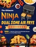  Andrea Boyd - The Ultimate Ninja Dual Zone Air Fryer Cookbook: 1000 Days Delicious, Diverse and Affordable Recipes for Your Whole Family.
