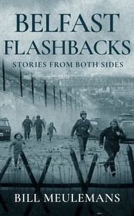  Bill Meulemans - Belfast Flashbacks: Stories From Both Sides.