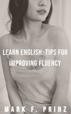  Mark F. Prinz - Learn English: Tips For Improving Conversational Fluency.