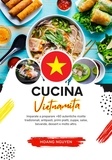  Hoang Nguyen - Cucina Vietnamita: Imparate a Preparare +60 Autentiche Ricette Tradizionali, Antipasti, Primi Piatti, Zuppe, Salse, Bevande, Dessert e Molto Altro - Sapori del Mondo: un Viaggio Culinario.