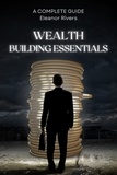  Eleanor Rivers - Wealth Building Essentials: A Complete Guide.