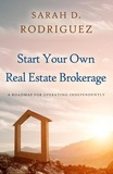  Sarah D. Rodriguez - Start Your Own Real Estate Brokerage.