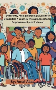  Amal Alaa - Differently Able: Embracing Diversity in Disabilities A Journey Through Acceptance, Empowerment, and Inclusion.