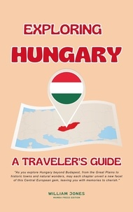  William Jones - Exploring Hungary: A Traveler's Guide.