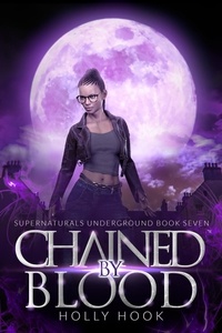  Holly Hook - Chained By Blood [Supernaturals Underground, Book 7] - Supernaturals Underground, #7.