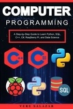  Vere salazar - Computer Programming: A Step-by-Step Guide to Learn Python, SQL, C++, C#, Raspberry Pi, and Data Science.