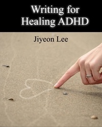  Jiyeon Lee - Writing for Healing ADHD.