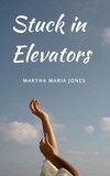 Martha Maria Jones - Stuck in Elevators.