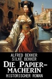  Alfred Bekker et  Silke Bekker - Die Papiermacherin: Historischer Roman.