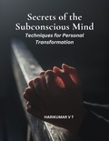  HARIKUMAR V T - Secrets of the Subconscious Mind: Techniques for Personal Transformation.