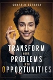  Gonzalo Estrada - Transform Your Problems into Opportunities.