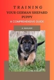  A. Nahlawi - Training Your German Shepard Puppy - A Comprehensive Guide.