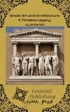  Oriental Publishing - Greek Art and Architecture: A Timeless Legacy.
