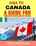  Dizzy Davidson - Visa To Canada: A Guide For Nigerians Traveling to Canada - Visa Guide Canada, For Visitors , Workers &amp; Permanent Residents, #1.