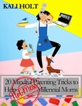  Kali Holt - 20 Mindful Parenting Tricks to Help Millennial Moms.