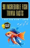  Samuel Walsh - 90 Incredible Fish Trivia Facts I Bet You Didn't Know.