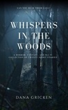  Dana Gricken - Whispers in the Woods: A Short Story Collection.