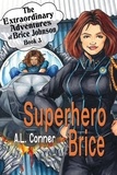  A.L. Conner - Superhero Brice - The Extraordinary Adventures of Brice Johnson, #3.