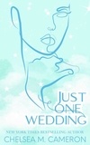  Chelsea M. Cameron - Just One Wedding - Castleton Hearts, #3.