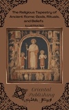  Oriental Publishing - The Religious Tapestry of Ancient Rome: Gods, Rituals, and Beliefs.