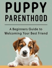  Lauren Kerrison - PUPPY PARENTHOOD: A Beginner's Guide to Welcoming Your Best Friend.
