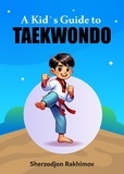  Sherzodjon Rakhimov - A Kid`s Guide to Taekwondo.