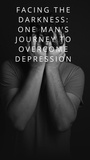  Jeff Lorenz - Facing The Darkness:One Man's Journey To Overcome Depression.