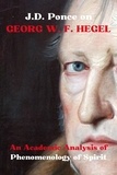  J.D. Ponce - J.D. Ponce on Georg W. F. Hegel: An Academic Analysis of Phenomenology of Spirit - Idealism Series, #1.