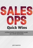  Jeff Nguyen - Sales Ops Quick Wins: 6 Strategies to Deliver Value as a New Manager.