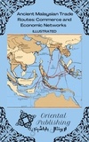  Oriental Publishing - Ancient Malaysian Trade Routes: Commerce and Economic Networks.