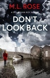  ML Rose - Don't Look Back - DCI Rohan Roy Series, #1.