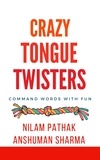 Anshuman Sharma et  Nilam Pathak - Crazy Tongue Twisters- Command Words with Fun.