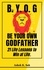  Misha Grant et  Ashok K. Sah - BYOG - Be Your Own Godfather : 21 Life Lessons to Win at Life..