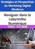  YVES SITBON - Naviguer dans le Labyrinthe Numérique : Stratégies et Perspectives du Marketing Digital Moderne.