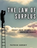  Patrick Gorsky - The Law of Surplus - About How to Achieve Greater Goals.