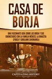  Captivating History - Casa de Borja: Una fascinante guía sobre los Borja y sus enemistades con la familia Médicis, la dinastía Sforza y Girolamo Savonarola.