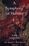  Kym Robinson - A Symphony for Heroes.