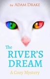  Adam Drake - The River’s Dream: A Cozy Mystery - An Infinite Cats Mystery, #3.