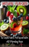  Atelier Gourmand - Natural Flavors: The Complete Guide to Fruit-Infused Waters with 50 Refreshing Recipes.