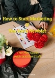  Andrea Balch - How to Start Marketing if you are a Newbie.