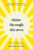  Harper Wilder - Shine Through Shyness: 200+ Affirmations for Overcoming Social Anxiety.