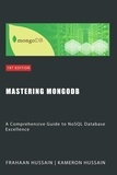  Kameron Hussain et  Frahaan Hussain - Mastering MongoDB: A Comprehensive Guide to NoSQL Database Excellence.