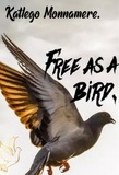  Katlego Monnamere - Free as a bird.