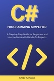  Chloe Annable - C# Programming Simplified: A Step-by-Step Guide for Beginners and Intermediates with Hands-On Projects.
