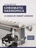  Reynhard Boegl et  Bettina Schipp - Songbook Chromatic Harmonica - 15 Songs by Robert Johnson.