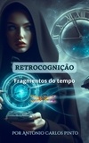  Antonio Carlos Pinto - Retrocognição (Fragmentos do tempo) - Fragmentos do tempo, #2.