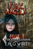  E.M.G Wixley - Fire Angels: Voices of London - Travelling Towards the Present, #3.
